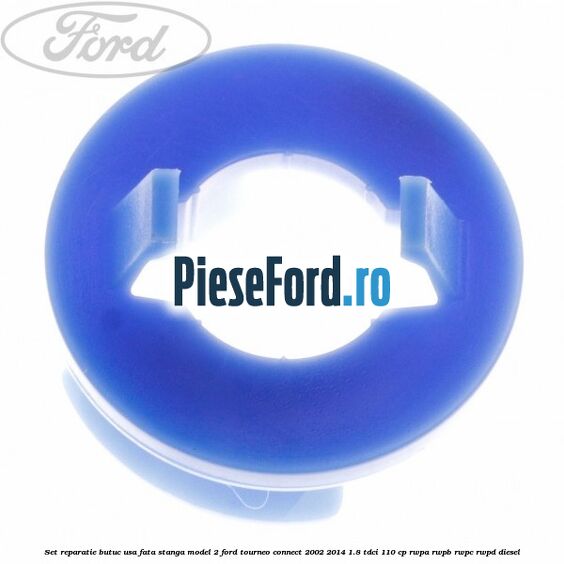 Set reparatie butuc usa fata stanga model 2 Ford Tourneo Connect 2002-2014 1.8 TDCi 110 cp Set reparatie butuc usa fata stanga model 2 Ford Tourneo Connect 2002-2014 1.8 TDCi 110 cp RWPA, RWPB, RWPC, RWPD diesel