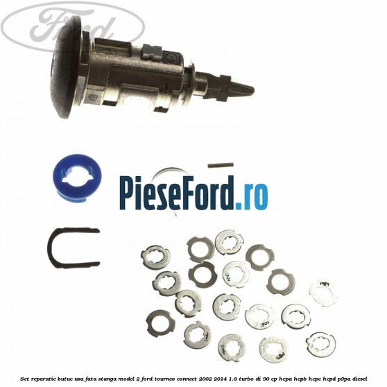 Set reparatie butuc usa fata stanga model 2 Ford Tourneo Connect 2002-2014 1.8 Turbo Di 90 cp HCPA, HCPB, HCPC, HCPD, P9PA diesel