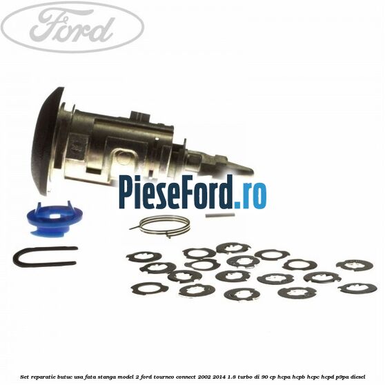 Set reparatie butuc usa fata stanga model 2 Ford Tourneo Connect 2002-2014 1.8 Turbo Di 90 cp HCPA, HCPB, HCPC, HCPD, P9PA diesel