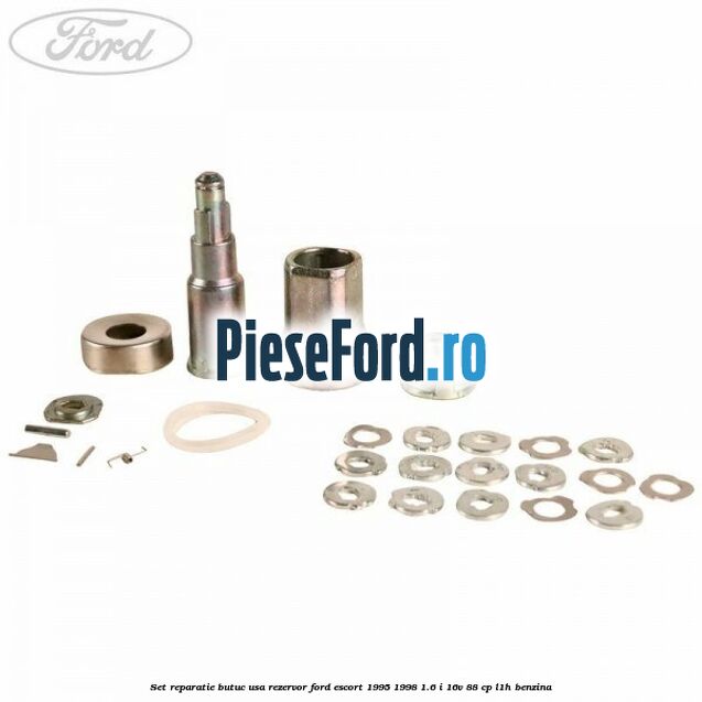 Set reparatie butuc usa rezervor Ford Escort 1995-1998 1.6 i 16V 88 cp L1H benzina