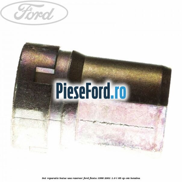 Set reparatie butuc usa rezervor Ford Fiesta 1996-2001 1.0 i 65 cp Set reparatie butuc usa rezervor Ford Fiesta 1996-2001 1.0 i 65 cp C4E benzina
