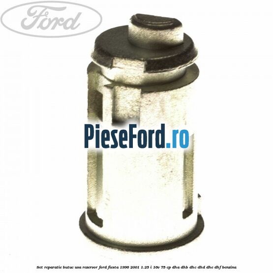 Set reparatie butuc usa rezervor Ford Fiesta 1996-2001 1.25 i 16V 75 cp DHA, DHB, DHC, DHD, DHE, DHF benzina