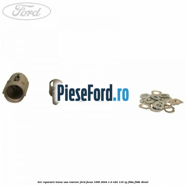 Set reparatie butuc usa rezervor Ford Focus 1998-2004 1.8 TDCi 115 cp Set reparatie butuc usa rezervor Ford Focus 1998-2004 1.8 TDCi 115 cp F9DA, F9DB diesel