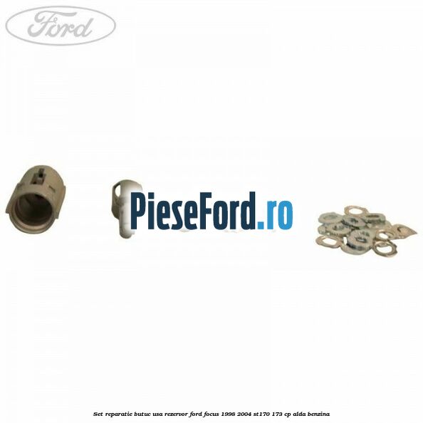Set reparatie butuc usa rezervor Ford Focus 1998-2004 ST170 173 cp ALDA benzina