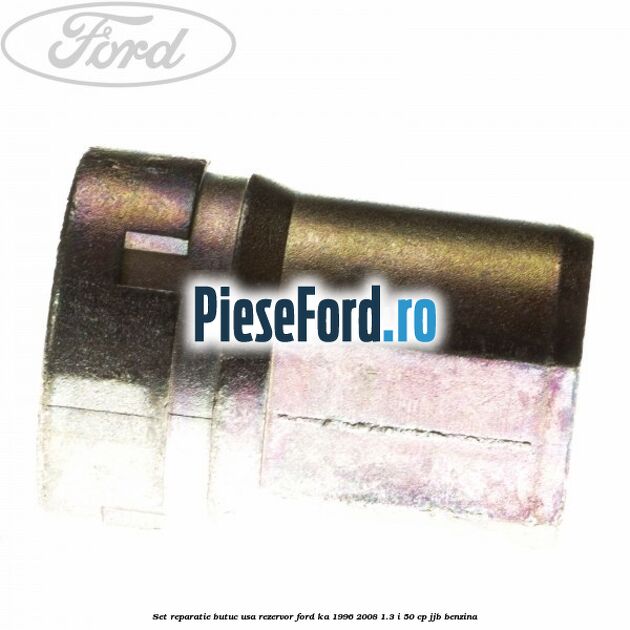Set reparatie butuc usa rezervor Ford Ka 1996-2008 1.3 i 50 cp JJB benzina
