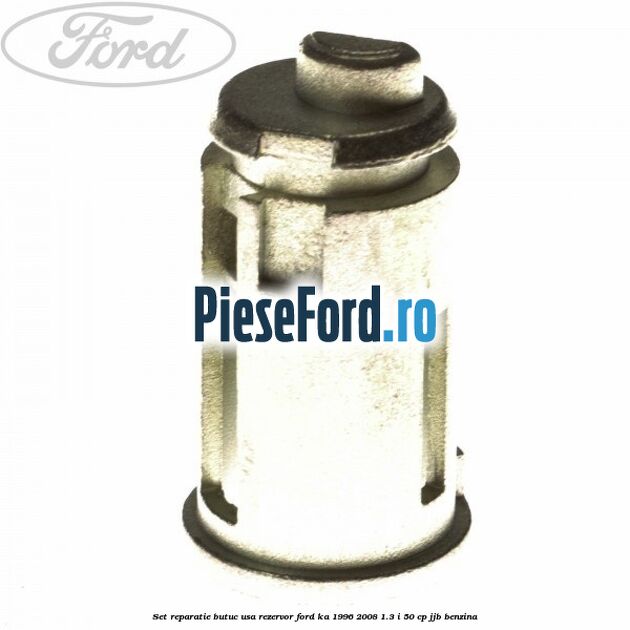 Set reparatie butuc usa rezervor Ford Ka 1996-2008 1.3 i 50 cp JJB benzina