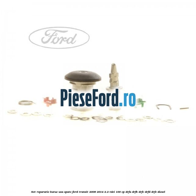 Set reparatie butuc usa spate Ford Transit 2006-2014 2.2 TDCi 100 cp DRFA, DRFB, DRFC, DRFD, DRFE diesel