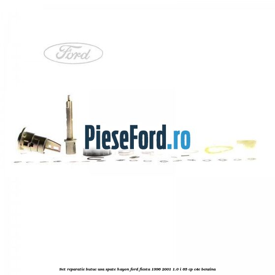 Set reparatie butuc usa spate hayon Ford Fiesta 1996-2001 1.0 i 65 cp Set reparatie butuc usa spate hayon Ford Fiesta 1996-2001 1.0 i 65 cp C4E benzina