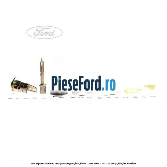 Set reparatie butuc usa spate hayon Ford Fiesta 1996-2001 1.4 i 16V 90 cp FHA, FHE benzina