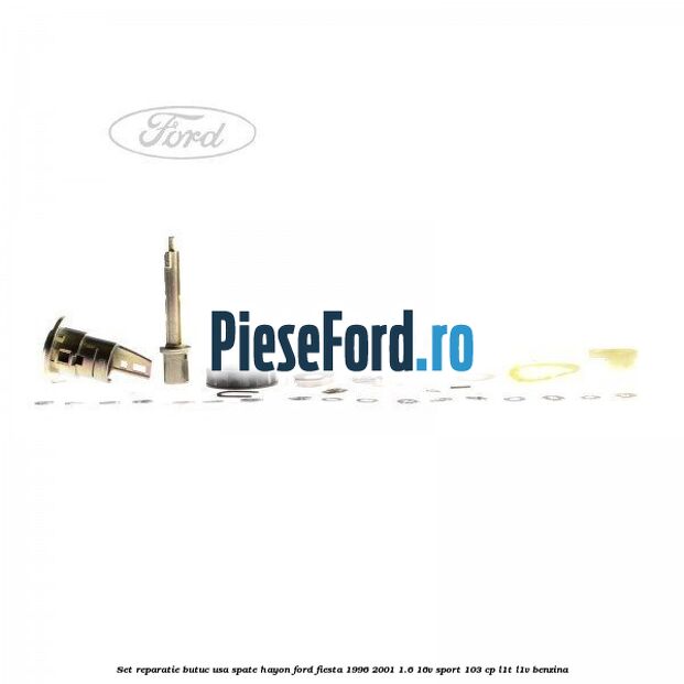 Set reparatie butuc usa spate hayon Ford Fiesta 1996-2001 1.6 16V Sport 103 cp L1T, L1V benzina