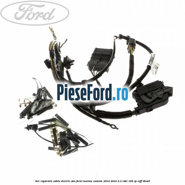Set reparatie cablu electric ABS Ford Tourneo Custom 2014-2018 2.2 TDCi 155 cp CVFF diesel