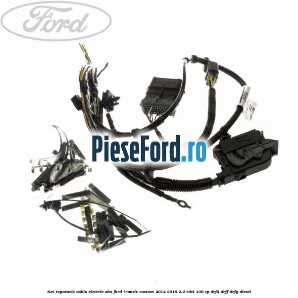 Set reparatie cablu electric ABS Ford Transit Custom 2014-2018 2.2 TDCi 100 cp Set reparatie cablu electric ABS Ford Transit Custom 2014-2018 2.2 TDCi 100 cp DRF4, DRFF, DRFG diesel