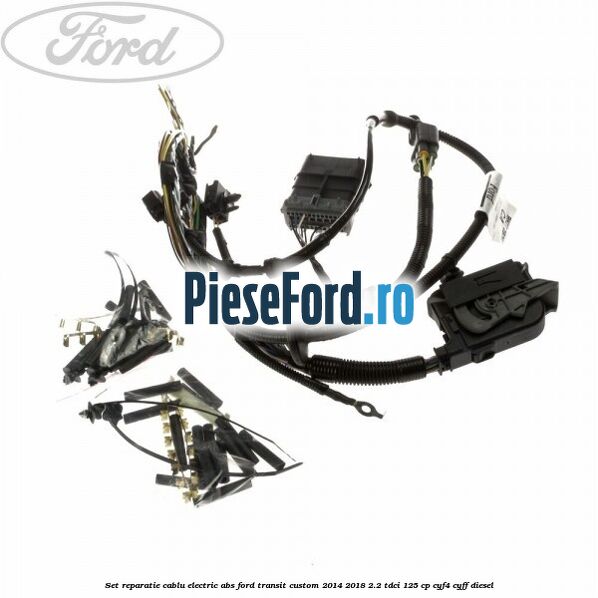 Set reparatie cablu electric ABS Ford Transit Custom 2014-2018 2.2 TDCi 125 cp CYF4, CYFF diesel