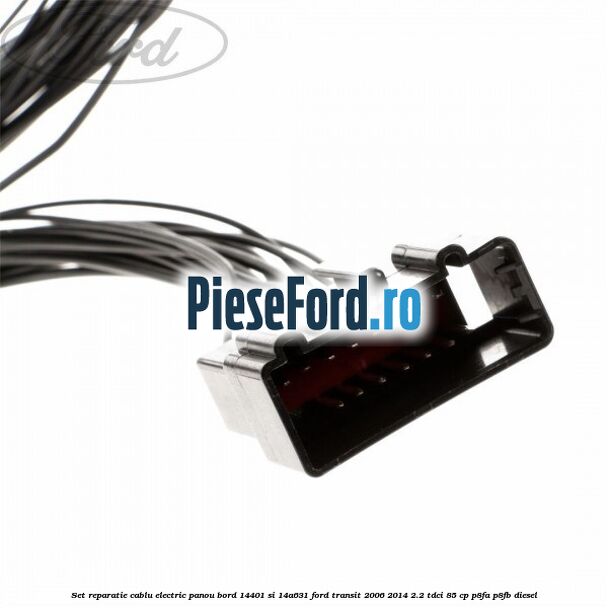 Set reparatie cablu electric panou bord 14401 si 14A631 Ford Transit 2006-2014 2.2 TDCi 85 cp Set reparatie cablu electric panou bord 14401 si 14A631 Ford Transit 2006-2014 2.2 TDCi 85 cp P8FA, P8FB diesel