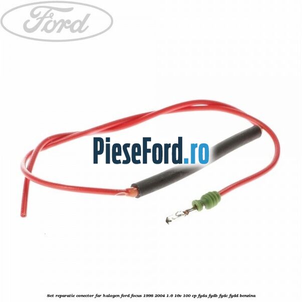 Set reparatie conector far halogen Ford Focus 1998-2004 1.6 16V 100 cp FYDA, FYDB, FYDC, FYDD benzina