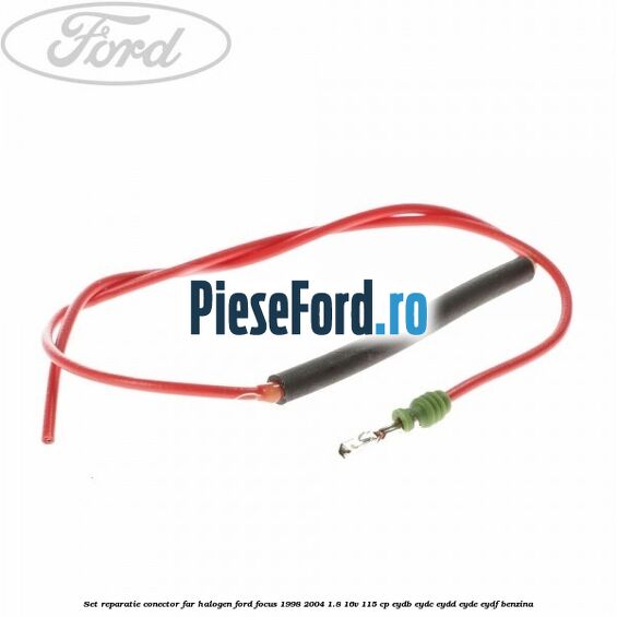Set reparatie conector far halogen Ford Focus 1998-2004 1.8 16V 115 cp EYDB, EYDC, EYDD, EYDE, EYDF benzina