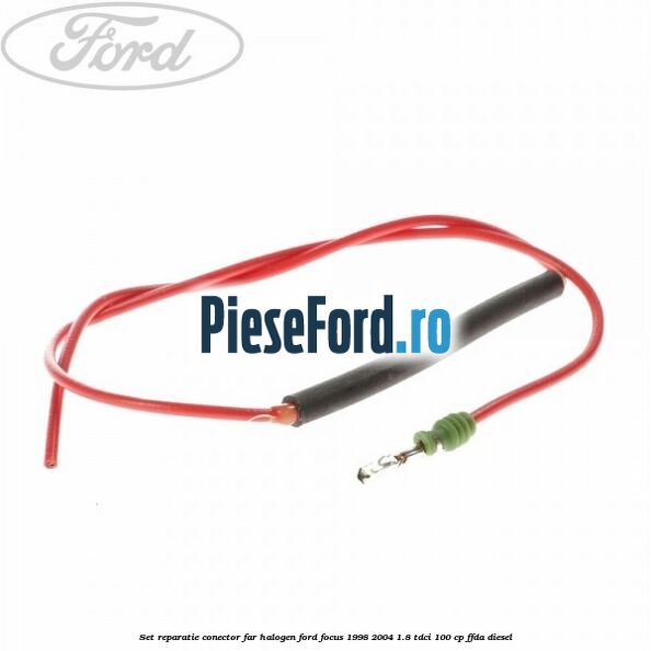 Set reparatie conector far halogen Ford Focus 1998-2004 1.8 TDCi 100 cp Set reparatie conector far halogen Ford Focus 1998-2004 1.8 TDCi 100 cp FFDA diesel