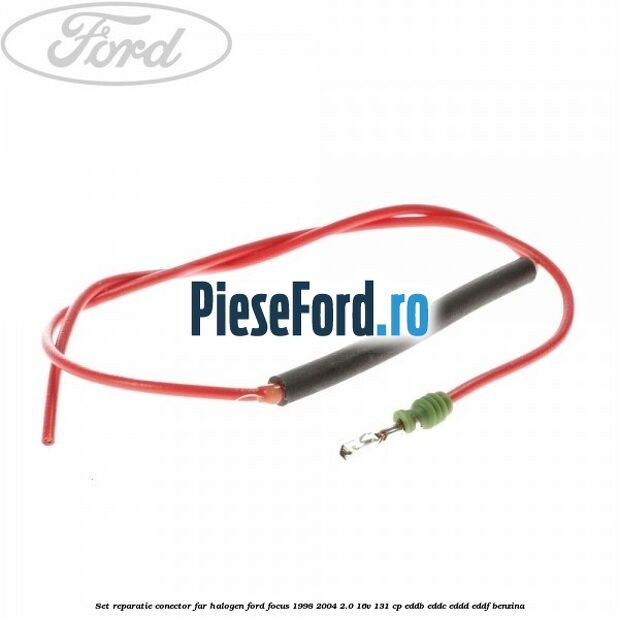 Set reparatie conector far halogen Ford Focus 1998-2004 2.0 16V 131 cp Set reparatie conector far halogen Ford Focus 1998-2004 2.0 16V 131 cp EDDB, EDDC, EDDD, EDDF benzina