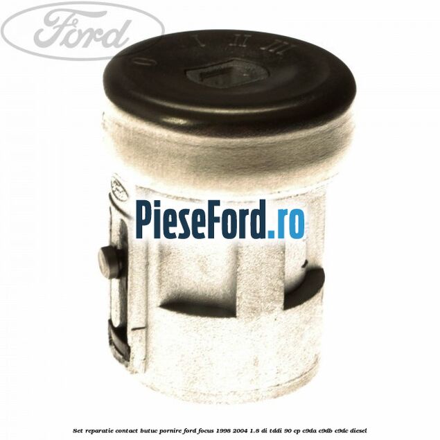 Set reparatie contact butuc pornire Ford Focus 1998-2004 1.8 DI/TDDi 90 cp C9DA, C9DB, C9DC diesel