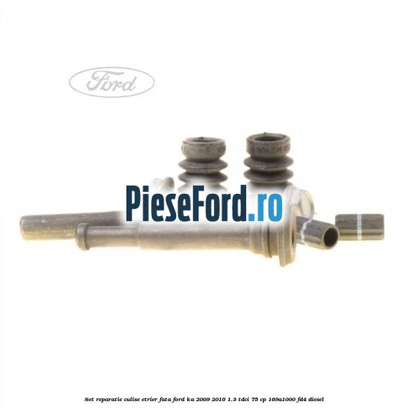 Set reparatie culise etrier fata Ford Ka 2009-2016 1.3 TDCi 75 cp 169A1000, FD4 diesel