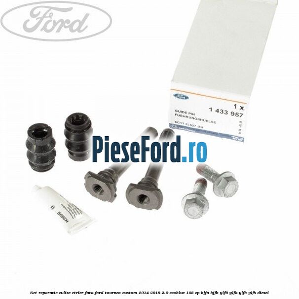 Set reparatie culise etrier fata Ford Tourneo Custom 2014-2018 2.0 EcoBlue 105 cp BJFA, BJFB, YLF6, YLFA, YLFB, YLFS diesel