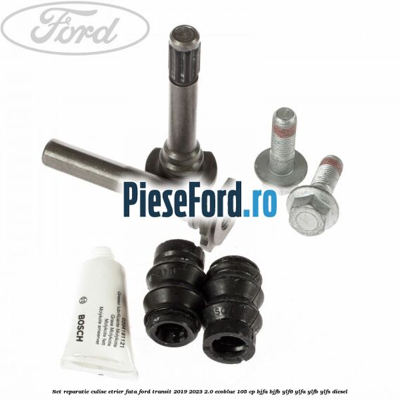Set reparatie culise etrier fata Ford Transit 2019-2023 2.0 EcoBlue 105 cp BJFA, BJFB, YLF6, YLFA, YLFB, YLFS diesel