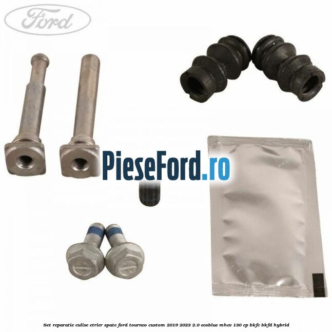Set reparatie culise etrier spate Ford Tourneo Custom 2019-2023 2.0 EcoBlue mHEV 130 cp BKFC, BKFD Hybrid