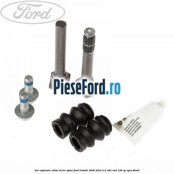 Set reparatie culise etrier spate Ford Transit 2006-2014 2.2 TDCi RWD 125 cp CYRA diesel