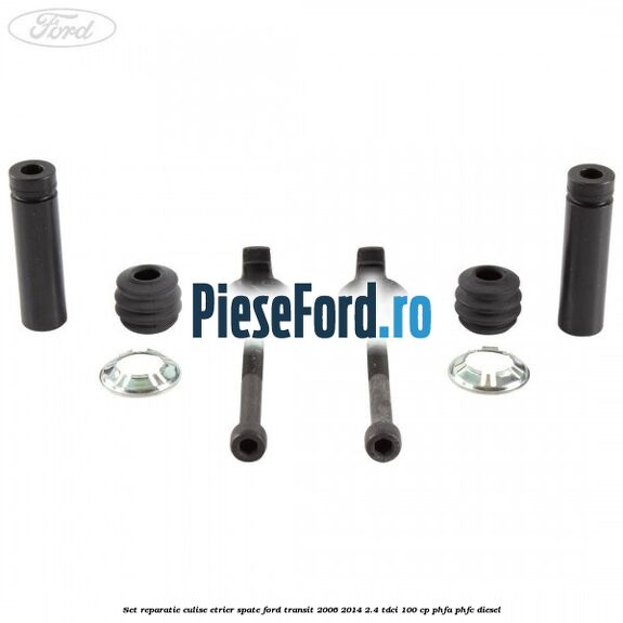 Set reparatie culise etrier spate Ford Transit 2006-2014 2.4 TDCi 100 cp Set reparatie culise etrier spate Ford Transit 2006-2014 2.4 TDCi 100 cp PHFA, PHFC diesel