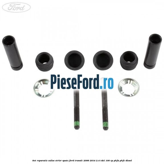 Set reparatie culise etrier spate Ford Transit 2006-2014 2.4 TDCi 100 cp Set reparatie culise etrier spate Ford Transit 2006-2014 2.4 TDCi 100 cp PHFA, PHFC diesel