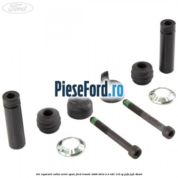Set reparatie culise etrier spate Ford Transit 2006-2014 2.4 TDCi 115 cp JXFA, JXFC diesel