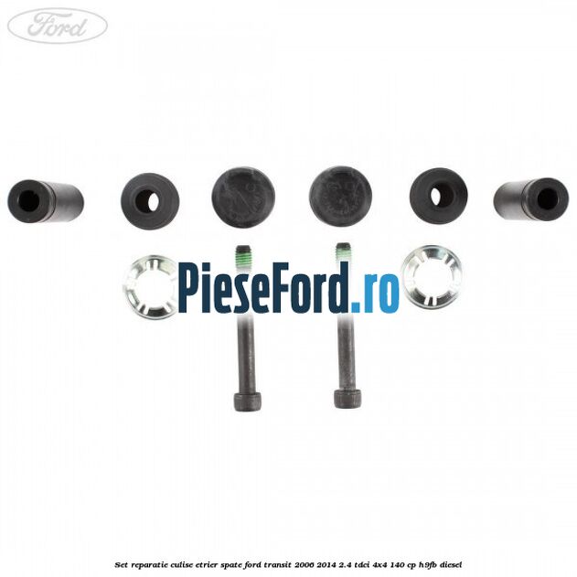 Set reparatie culise etrier spate Ford Transit 2006-2014 2.4 TDCi 4x4 140 cp H9FB diesel