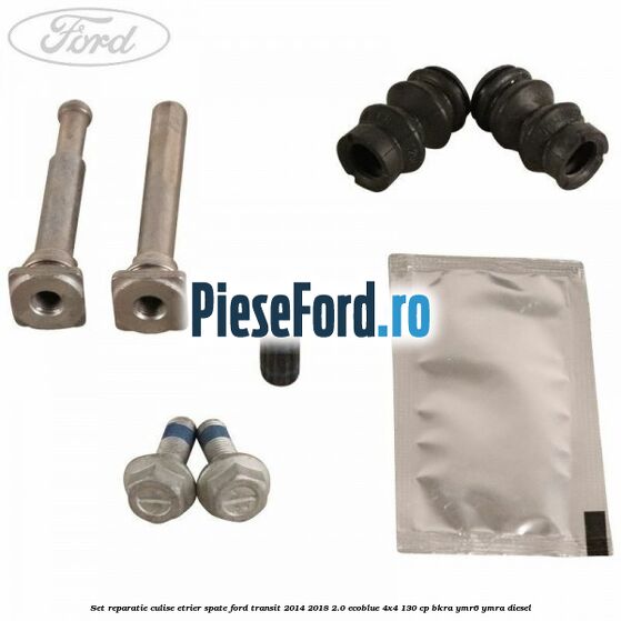 Set reparatie culise etrier spate Ford Transit 2014-2018 2.0 EcoBlue 4x4 130 cp BKRA, YMR6, YMRA diesel