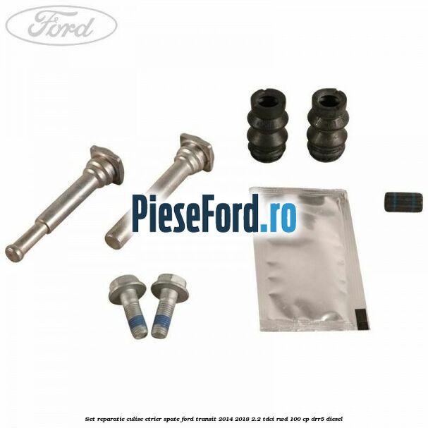 Set reparatie culise etrier spate Ford Transit 2014-2018 2.2 TDCi RWD 100 cp DRR5 diesel
