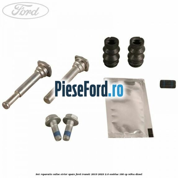 Set reparatie culise etrier spate Ford Transit 2019-2023 2.0 EcoBlue 160 cp N0HA diesel