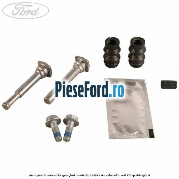 Set reparatie culise etrier spate Ford Transit 2019-2023 2.0 EcoBlue mHEV RWD 170 cp BLRB Hybrid