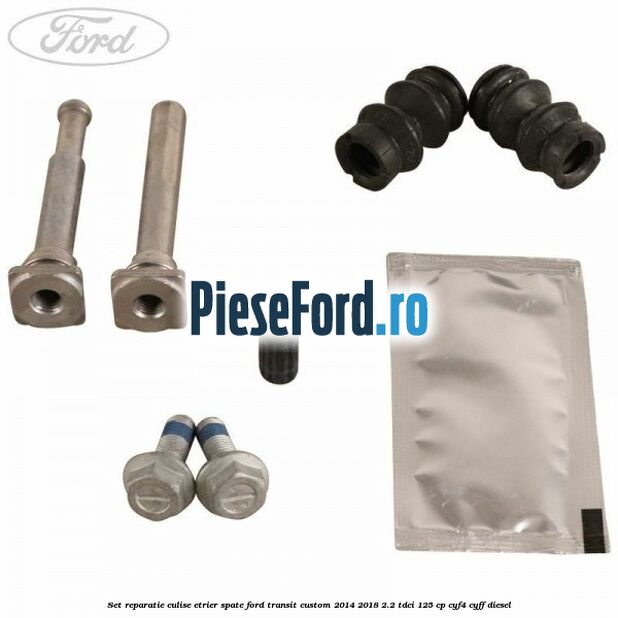 Set reparatie culise etrier spate Ford Transit Custom 2014-2018 2.2 TDCi 125 cp CYF4, CYFF diesel
