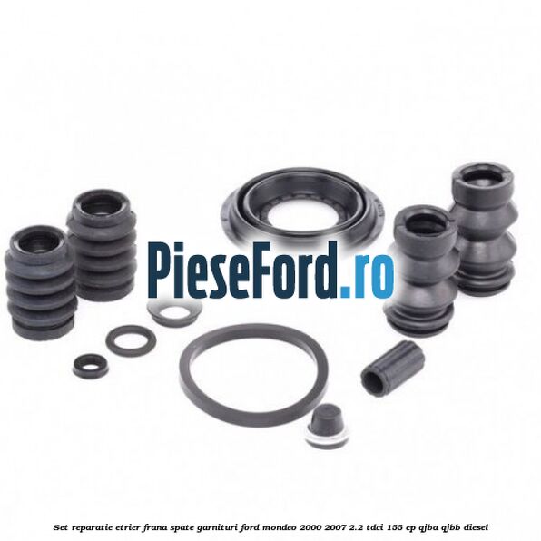 Set reparatie etrier frana spate garnituri Ford Mondeo 2000-2007 2.2 TDCi 155 cp QJBA, QJBB diesel