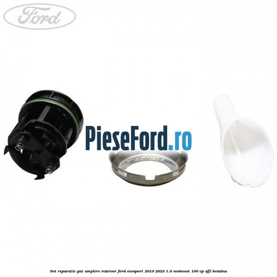 Set reparatie gat umplere rezervor Ford EcoSport 2019-2023 1.0 EcoBoost 100 cp Set reparatie gat umplere rezervor Ford EcoSport 2019-2023 1.0 EcoBoost 100 cp SFJL benzina