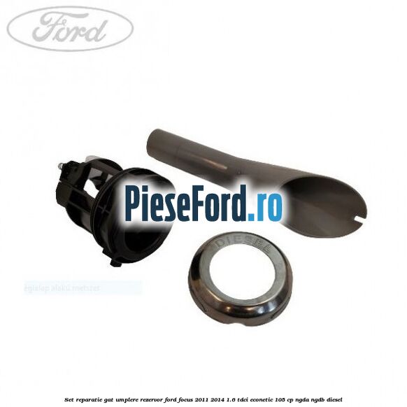Set reparatie gat umplere rezervor Ford Focus 2011-2014 1.6 TDCi ECOnetic 105 cp NGDA, NGDB diesel