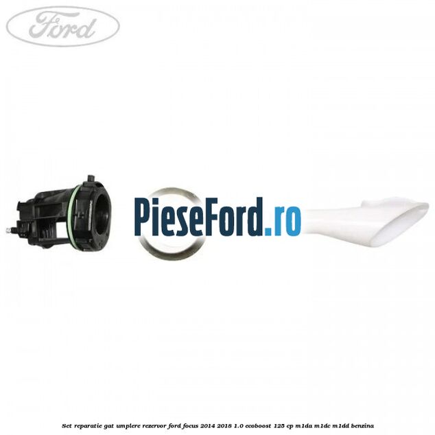 Set reparatie gat umplere rezervor Ford Focus 2014-2018 1.0 EcoBoost 125 cp M1DA, M1DC, M1DD benzina