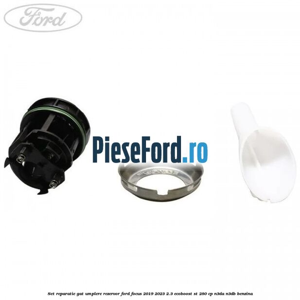 Set reparatie gat umplere rezervor Ford Focus 2019-2023 2.3 EcoBoost ST 280 cp Set reparatie gat umplere rezervor Ford Focus 2019-2023 2.3 EcoBoost ST 280 cp N3DA, N3DB benzina