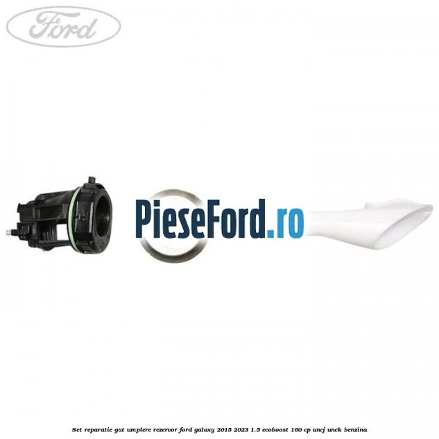 Set reparatie gat umplere rezervor Ford Galaxy 2015-2023 1.5 EcoBoost 160 cp UNCJ, UNCK benzina