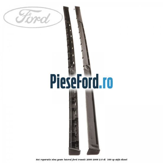 Set reparatie sina geam lateral Ford Transit 2000-2006 2.0 DI  100 cp ABFA diesel