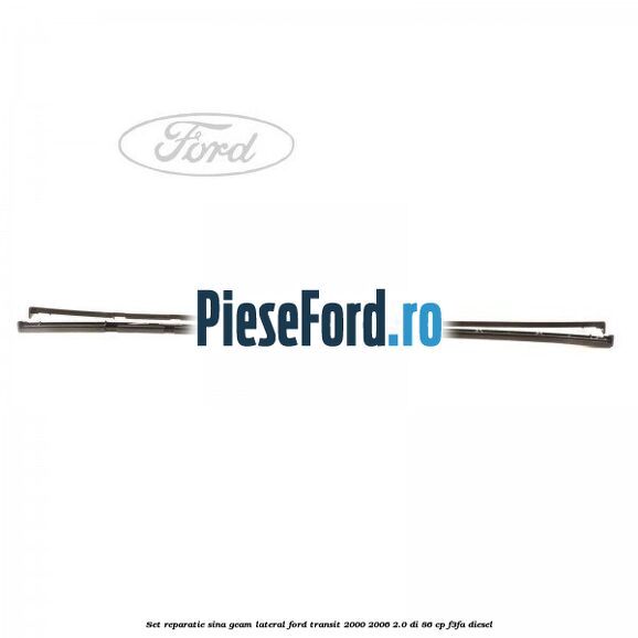 Set reparatie sina geam lateral Ford Transit 2000-2006 2.0 DI 86 cp F3FA diesel