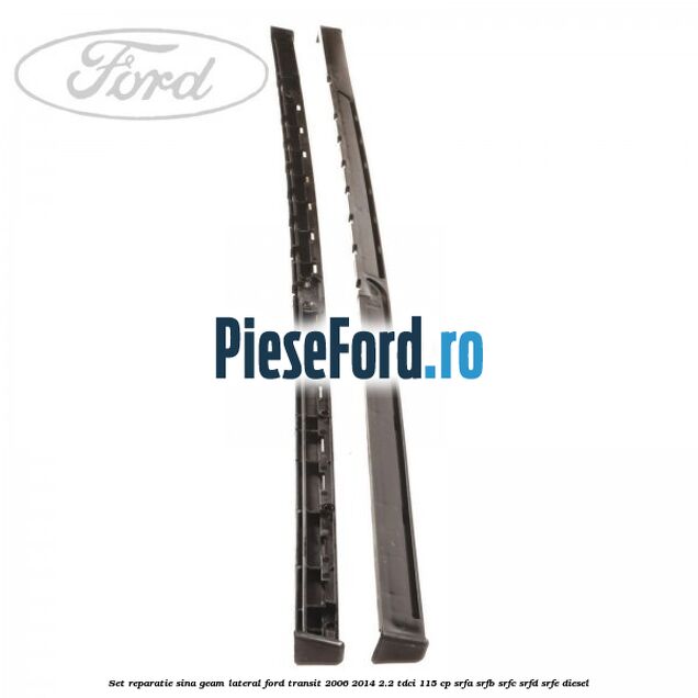 Set reparatie sina geam lateral Ford Transit 2006-2014 2.2 TDCi 115 cp Set reparatie sina geam lateral Ford Transit 2006-2014 2.2 TDCi 115 cp SRFA, SRFB, SRFC, SRFD, SRFE diesel