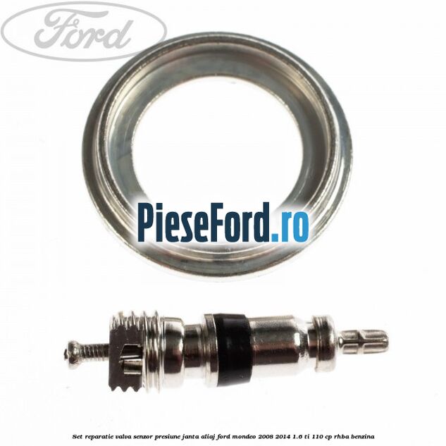 Set reparatie valva senzor presiune janta aliaj Ford Mondeo 2008-2014 1.6 Ti 110 cp RHBA benzina