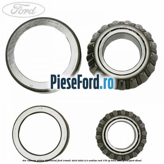 Set rulment pinion diferential Ford Transit 2019-2023 2.0 EcoBlue RWD 170 cp BLHA, BLRA, YNHA, YNR6 diesel