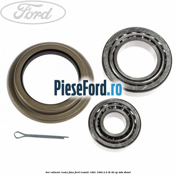 Set rulment roata fata Ford Transit 1991-1994 2.5 DI 80 cp 4DA diesel