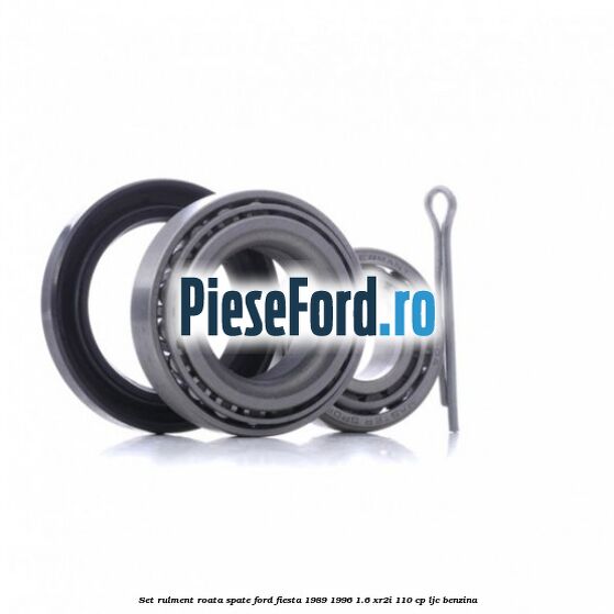 Set rulment roata spate Ford Fiesta 1989-1996 1.6 XR2i 110 cp